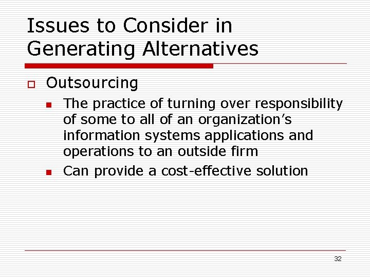Issues to Consider in Generating Alternatives o Outsourcing n n The practice of turning