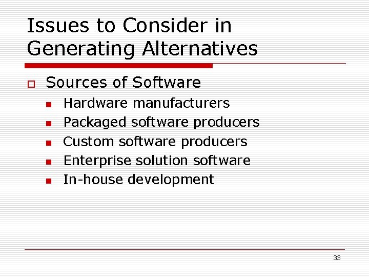 Issues to Consider in Generating Alternatives o Sources of Software n n n Hardware