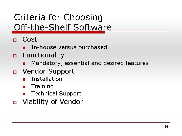 Criteria for Choosing Off-the-Shelf Software o Cost n o Functionality n o Mandatory, essential