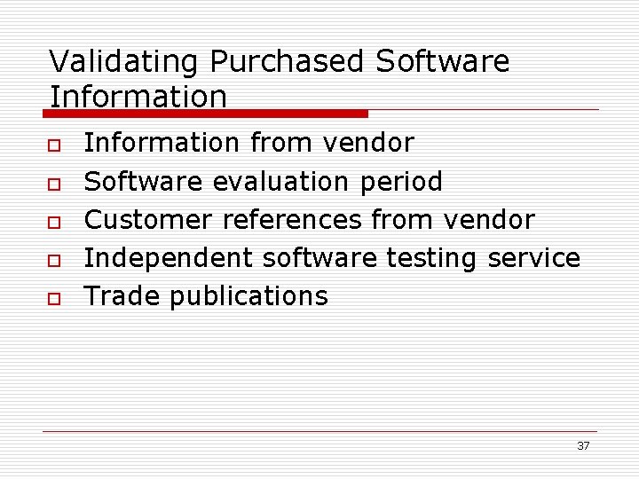 Validating Purchased Software Information o o o Information from vendor Software evaluation period Customer