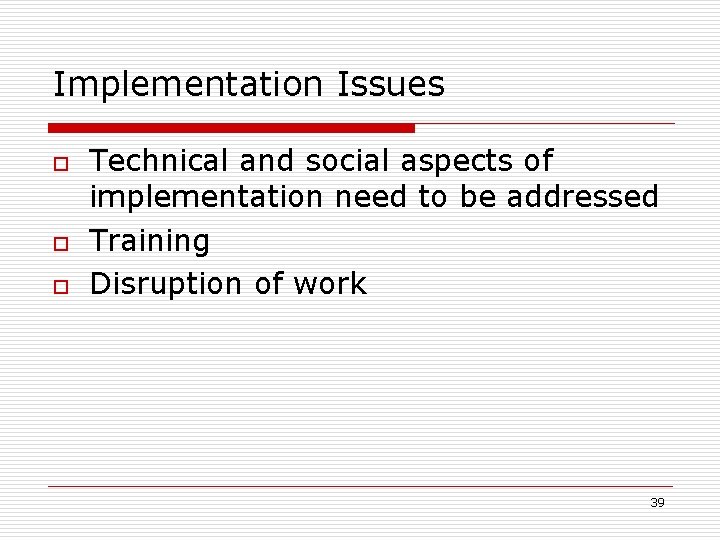 Implementation Issues o o o Technical and social aspects of implementation need to be