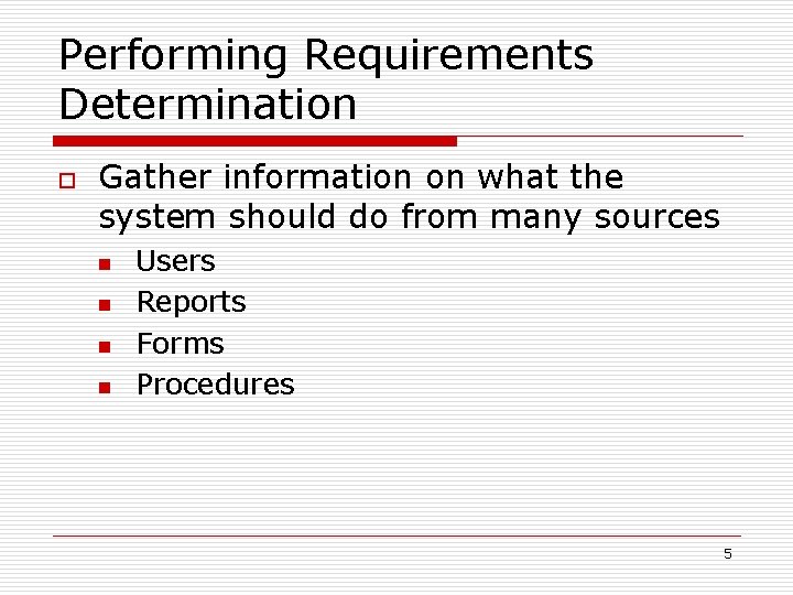 Performing Requirements Determination o Gather information on what the system should do from many