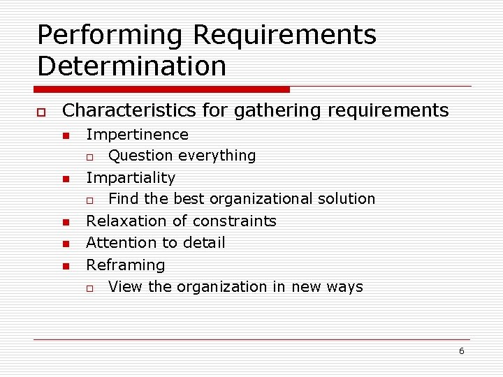 Performing Requirements Determination o Characteristics for gathering requirements n n n Impertinence o Question