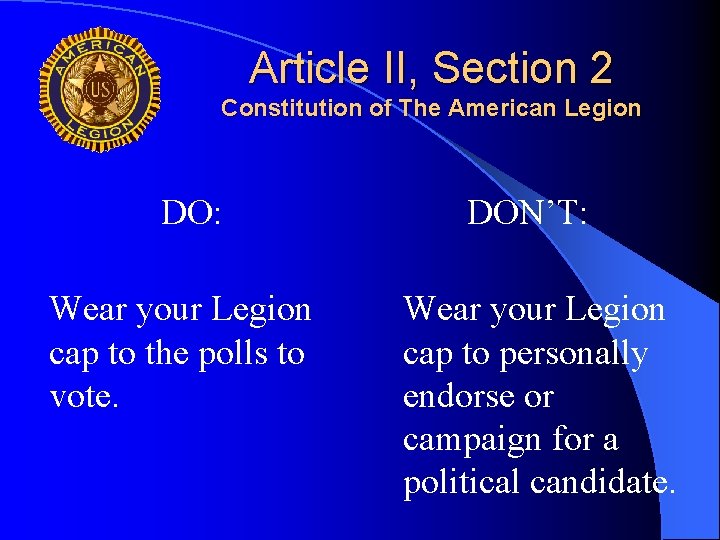 Article II, Section 2 Constitution of The American Legion DO: Wear your Legion cap