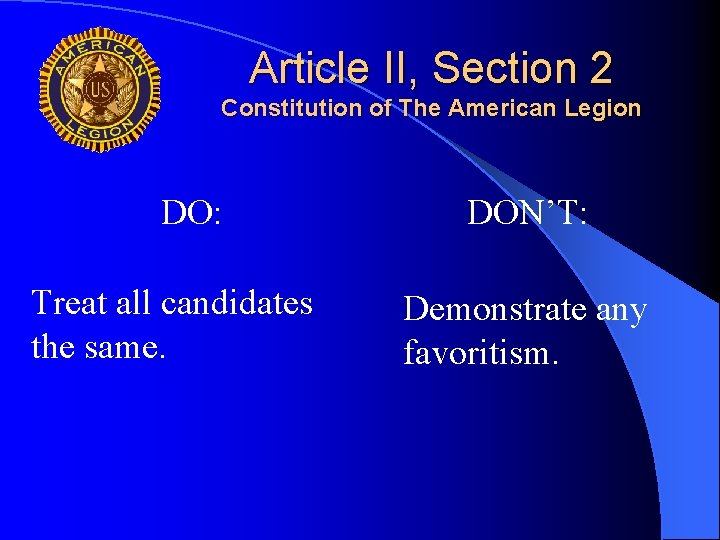 Article II, Section 2 Constitution of The American Legion DO: Treat all candidates the