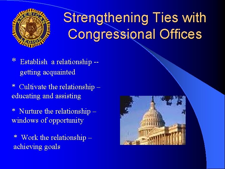 Strengthening Ties with Congressional Offices * Establish a relationship -getting acquainted * Cultivate the