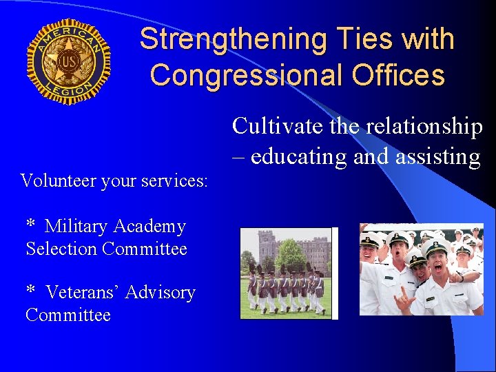 Strengthening Ties with Congressional Offices Cultivate the relationship – educating and assisting Volunteer your