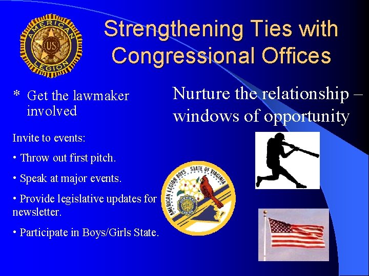 Strengthening Ties with Congressional Offices * Get the lawmaker involved Invite to events: •