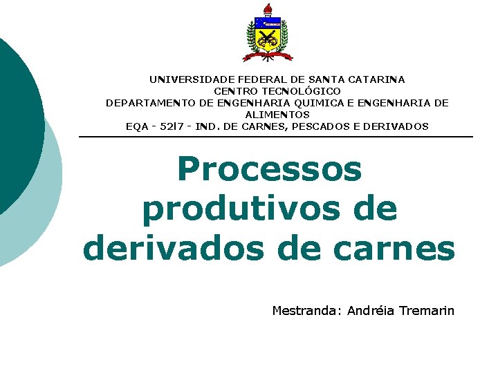 UNIVERSIDADE FEDERAL DE SANTA CATARINA CENTRO TECNOLÓGICO DEPARTAMENTO DE ENGENHARIA QUIMICA E ENGENHARIA DE