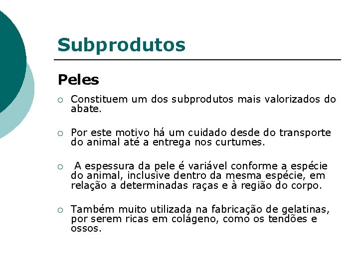 Subprodutos Peles ¡ Constituem um dos subprodutos mais valorizados do abate. ¡ Por este