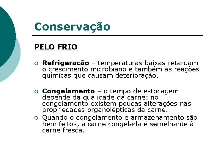 Conservação PELO FRIO ¡ Refrigeração – temperaturas baixas retardam o crescimento microbiano e também