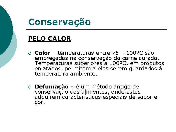 Conservação PELO CALOR ¡ Calor – temperaturas entre 75 – 100ºC são empregadas na