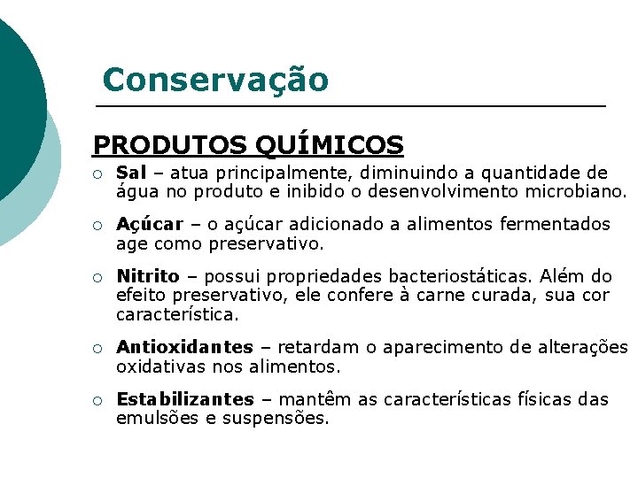 Conservação PRODUTOS QUÍMICOS ¡ Sal – atua principalmente, diminuindo a quantidade de água no