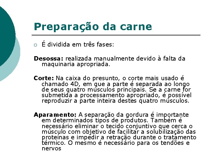 Preparação da carne ¡ É dividida em três fases: Desossa: realizada manualmente devido à