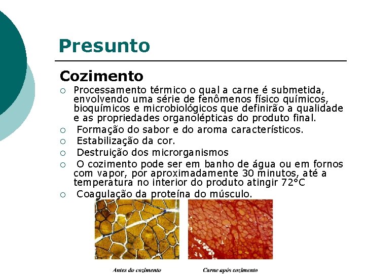 Presunto Cozimento ¡ ¡ ¡ Processamento térmico o qual a carne é submetida, envolvendo