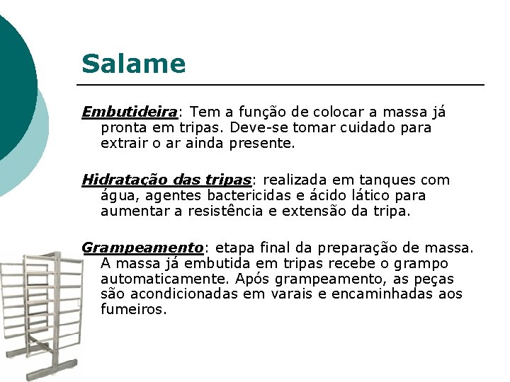 Salame Embutideira: Tem a função de colocar a massa já pronta em tripas. Deve-se