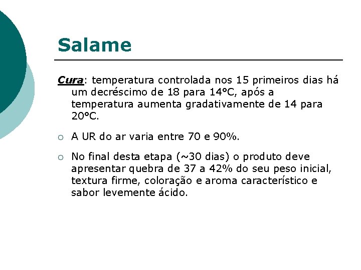 Salame Cura: temperatura controlada nos 15 primeiros dias há um decréscimo de 18 para