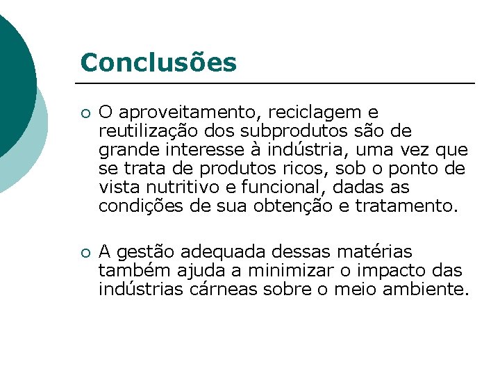 Conclusões ¡ O aproveitamento, reciclagem e reutilização dos subprodutos são de grande interesse à