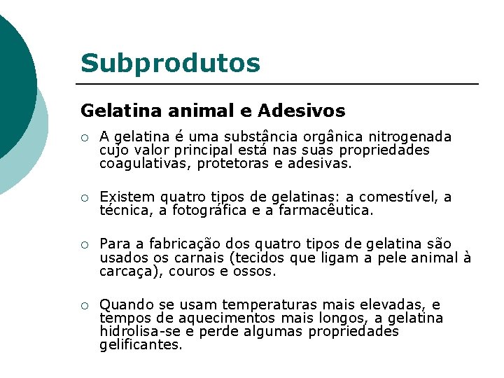 Subprodutos Gelatina animal e Adesivos ¡ A gelatina é uma substância orgânica nitrogenada cujo
