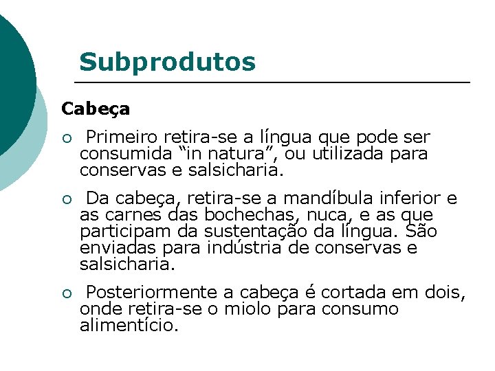 Subprodutos Cabeça ¡ Primeiro retira-se a língua que pode ser consumida “in natura”, ou