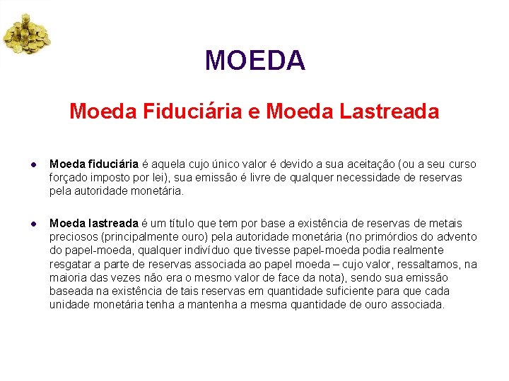 MOEDA Moeda Fiduciária e Moeda Lastreada l Moeda fiduciária é aquela cujo único valor
