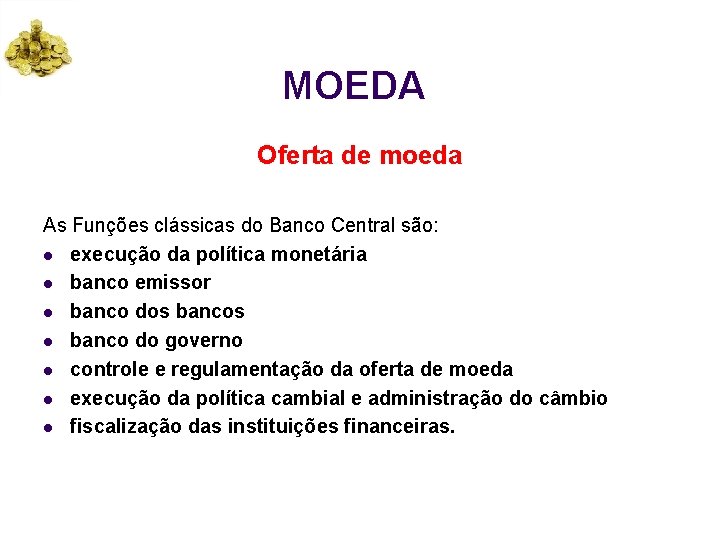 MOEDA Oferta de moeda As Funções clássicas do Banco Central são: l execução da