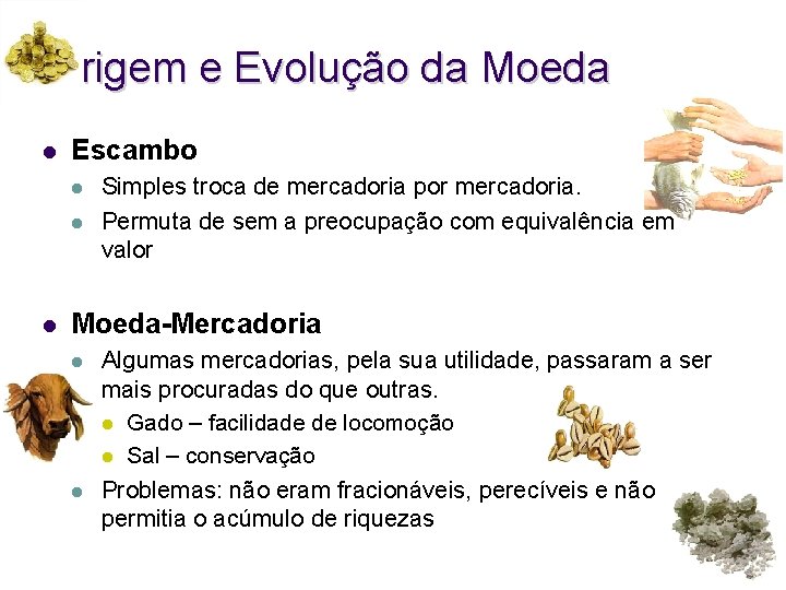 Origem e Evolução da Moeda l Escambo l l l Simples troca de mercadoria
