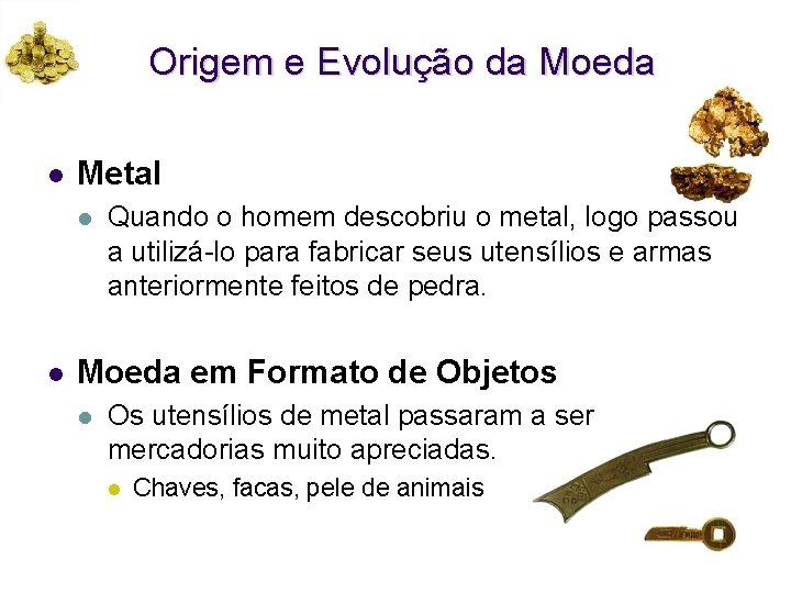 Origem e Evolução da Moeda l Metal l l Quando o homem descobriu o