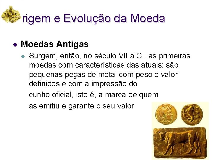 Origem e Evolução da Moeda l Moedas Antigas l Surgem, então, no século VII