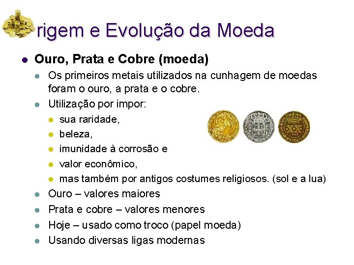 Origem e Evolução da Moeda l Ouro, Prata e Cobre (moeda) l l l