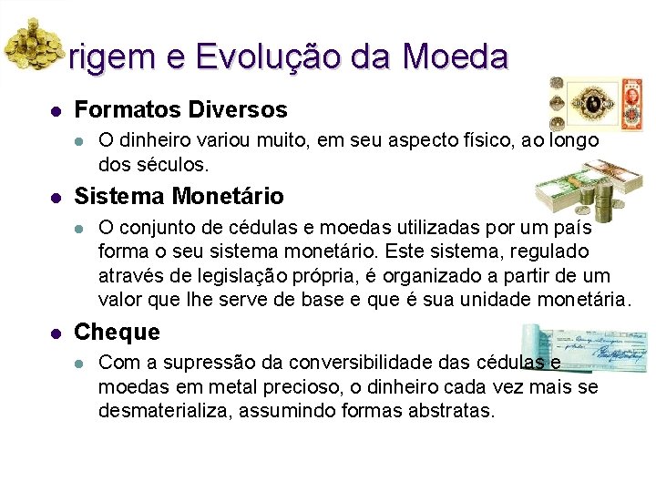 Origem e Evolução da Moeda l Formatos Diversos l l Sistema Monetário l l