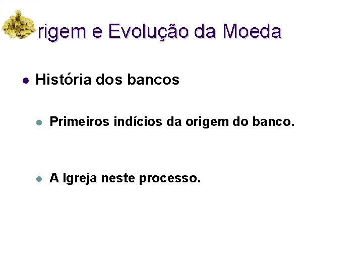 Origem e Evolução da Moeda l História dos bancos l Primeiros indícios da origem