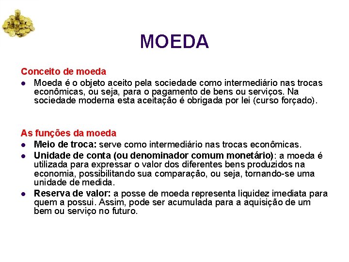 MOEDA Conceito de moeda l Moeda é o objeto aceito pela sociedade como intermediário