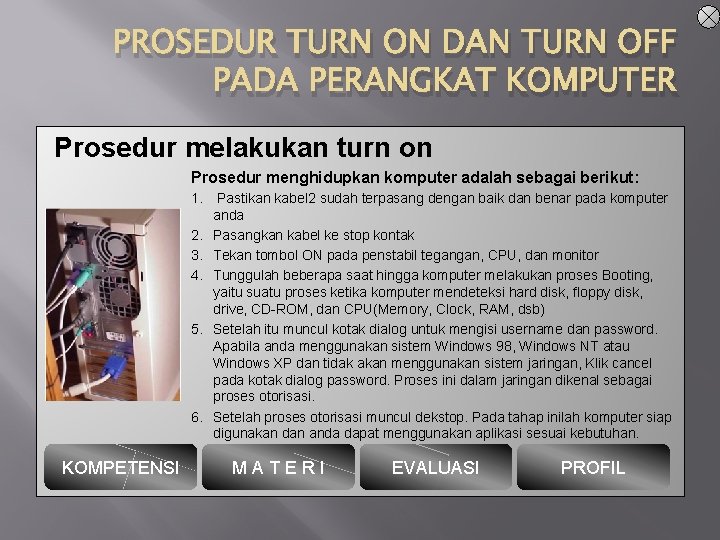 PROSEDUR TURN ON DAN TURN OFF PADA PERANGKAT KOMPUTER Prosedur melakukan turn on Prosedur