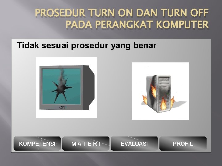 PROSEDUR TURN ON DAN TURN OFF PADA PERANGKAT KOMPUTER Tidak sesuai prosedur yang benar