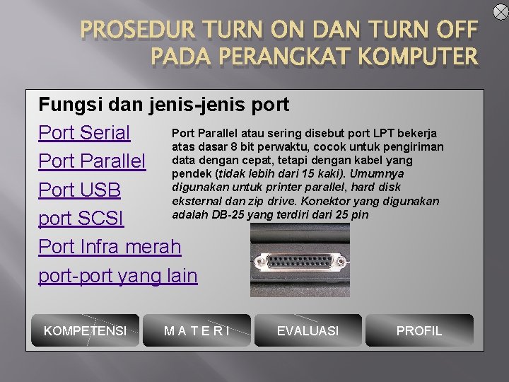 PROSEDUR TURN ON DAN TURN OFF PADA PERANGKAT KOMPUTER Fungsi dan jenis-jenis port Parallel