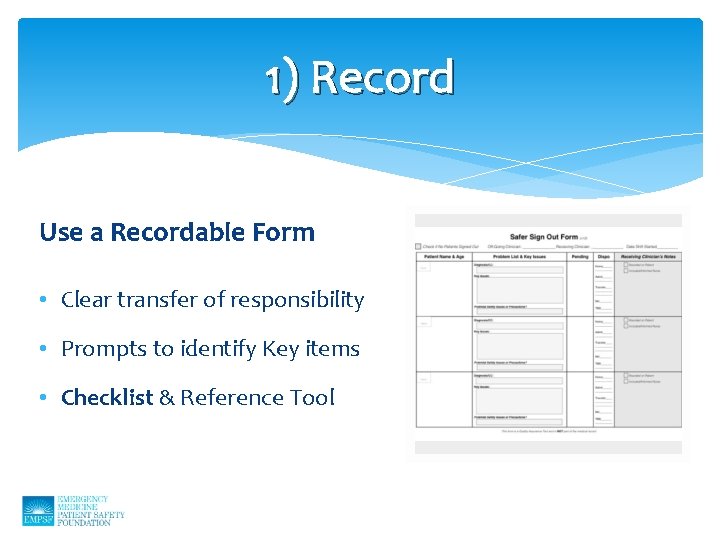 1) Record Use a Recordable Form • Clear transfer of responsibility • Prompts to