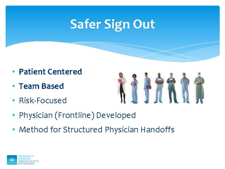 Safer Sign Out • Patient Centered • Team Based • Risk-Focused • Physician (Frontline)
