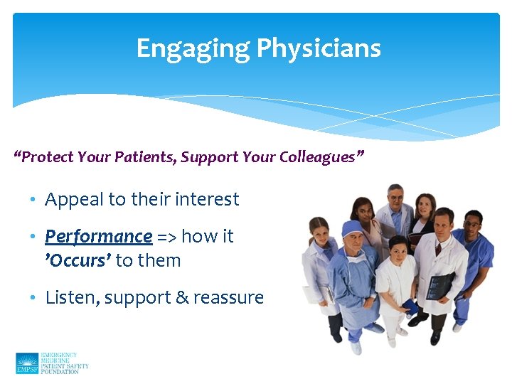Engaging Physicians “Protect Your Patients, Support Your Colleagues” • Appeal to their interest •