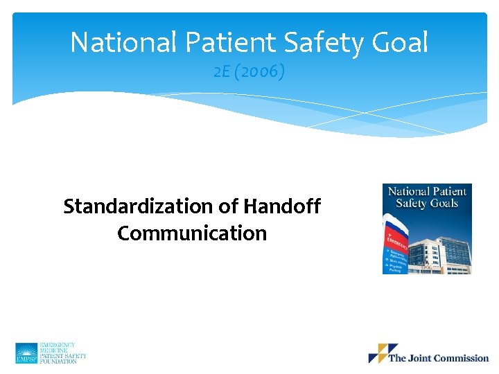 National Patient Safety Goal 2 E (2006) Standardization of Handoff Communication 