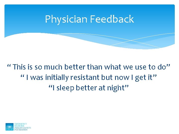 Physician Feedback “ This is so much better than what we use to do”