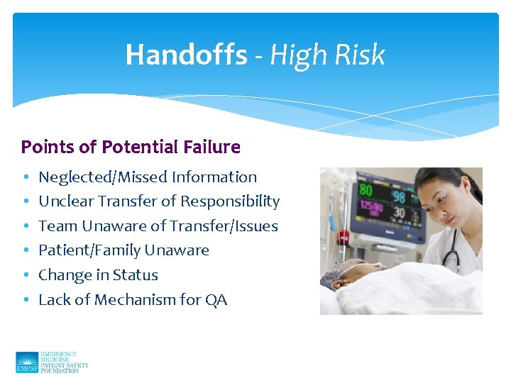 Handoffs - High Risk Points of Potential Failure • • • Neglected/Missed Information Unclear