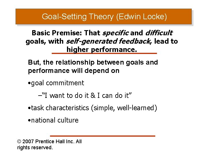 Goal-Setting Theory (Edwin Locke) Basic Premise: That specific and difficult goals, with self-generated feedback,