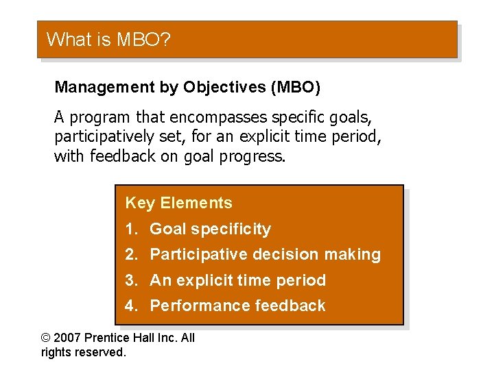 What is MBO? Management by Objectives (MBO) A program that encompasses specific goals, participatively