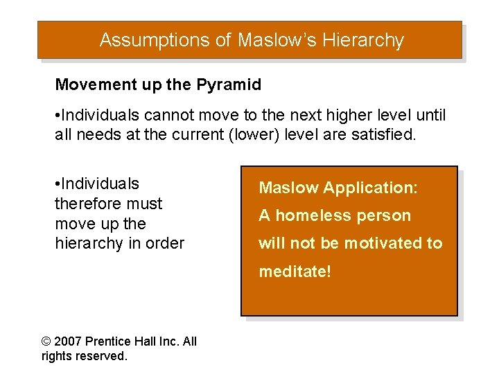 Assumptions of Maslow’s Hierarchy Movement up the Pyramid • Individuals cannot move to the