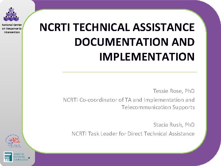 National Center on Response to Intervention NCRTI TECHNICAL ASSISTANCE DOCUMENTATION AND IMPLEMENTATION Tessie Rose,