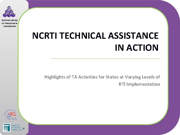 National Center on Response to Intervention NCRTI TECHNICAL ASSISTANCE IN ACTION Highlights of TA