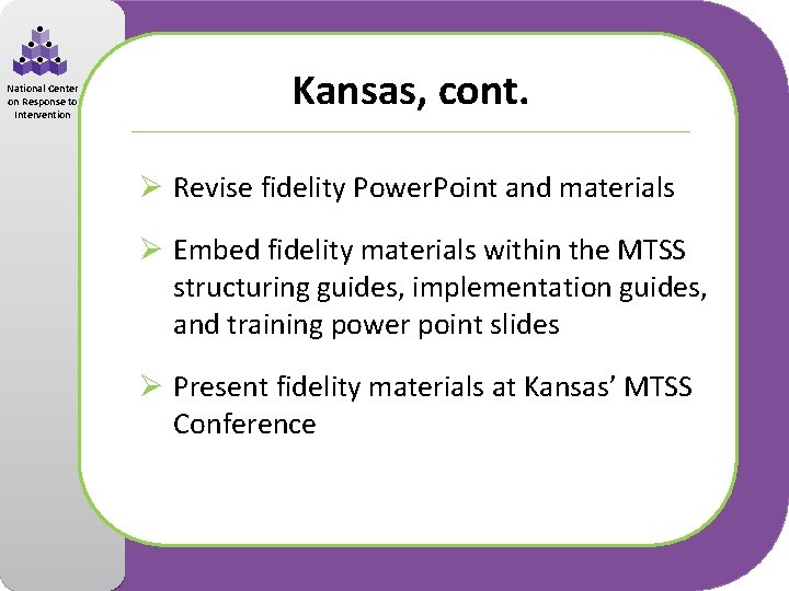 National Center on Response to Intervention Kansas, cont. Ø Revise fidelity Power. Point and