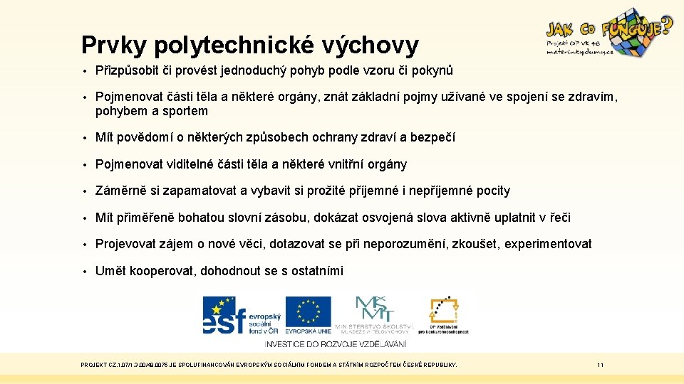 Prvky polytechnické výchovy • Přizpůsobit či provést jednoduchý pohyb podle vzoru či pokynů •