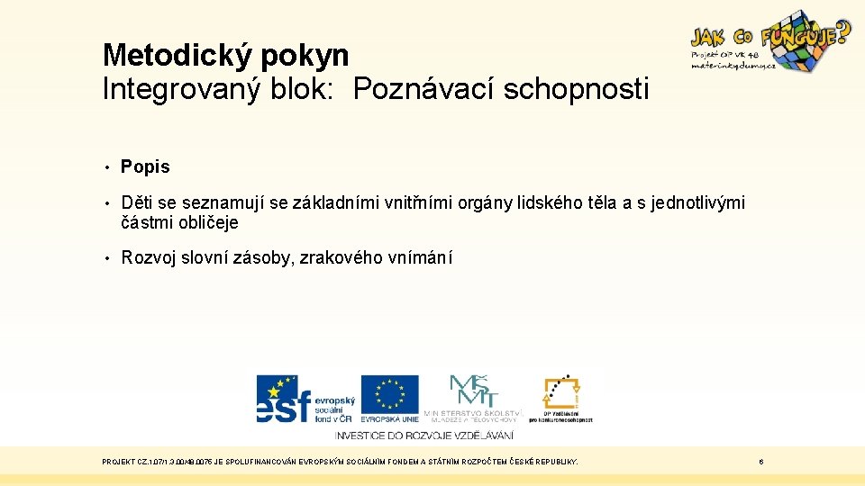 Metodický pokyn Integrovaný blok: Poznávací schopnosti • Popis • Děti se seznamují se základními Metodický pokyn Integrovaný blok: Poznávací schopnosti • Popis • Děti se seznamují se základními